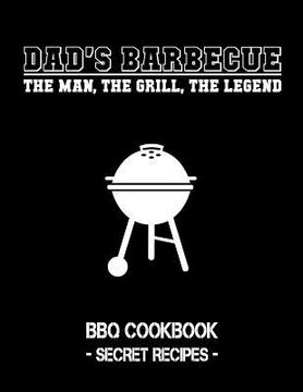 portada Dad's Barbecue - The Man, the Grill, the Legend: BBQ Cookbook - Secret Recipes for Men (en Inglés)
