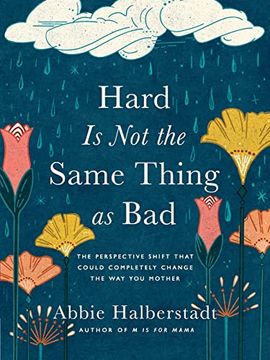 portada Hard is not the Same Thing as Bad: The Perspective Shift That Could Completely Change the way you Mother 