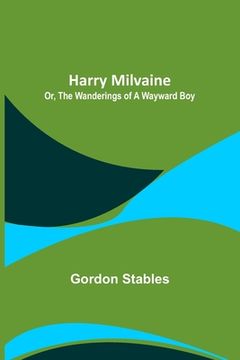 portada Harry Milvaine; Or, The Wanderings of a Wayward Boy (en Inglés)