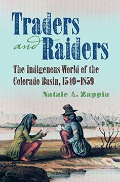 portada Traders and Raiders: The Indigenous World of the Colorado Basin, 1540-1859 (en Inglés)