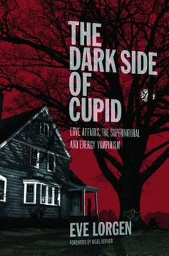 portada the dark side of cupid: love affairs, the supernatural and energy vampirism (en Inglés)