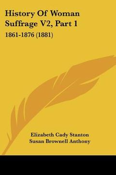 portada history of woman suffrage v2, part 1: 1861-1876 (1881) (en Inglés)