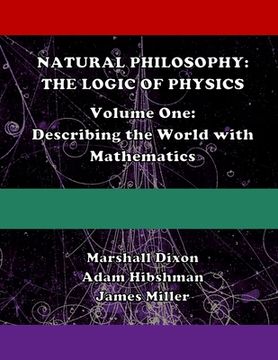 portada Natural Philosophy: The Logic of Physics: Volume One: Describing the World with Mathematics (en Inglés)