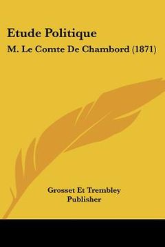 portada Etude Politique: M. Le Comte De Chambord (1871) (en Francés)