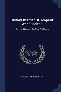 portada History In Brief Of "leopard" And "linden,": General Grant's Arabian Stallions (en Inglés)