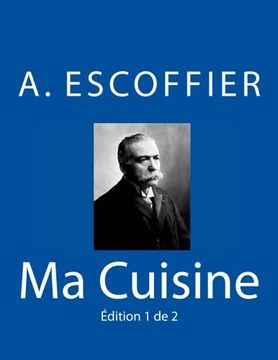 portada Ma Cuisine: Edition 1 de 2: Auguste Escoffier L'Original de 1934: Volume 1 (in French)