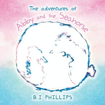 portada The Adventures of Abby and the Seahorse (en Inglés)