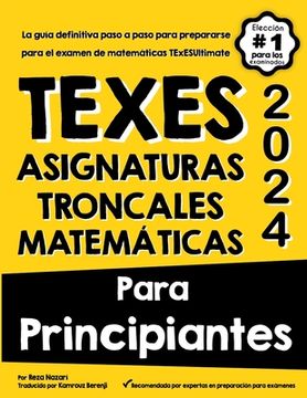 portada TExES Asignaturas Troncales Matemáticas Para Principiantes: La guía definitiva paso a paso para prepararse para el examen TExESUltimate