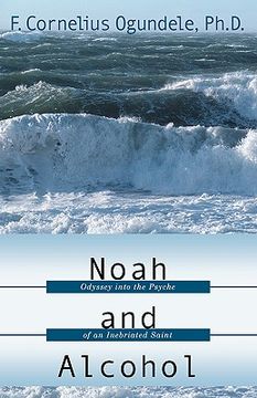 portada noah and alcohol: odyssey into the psyche of an inebriated saint (en Inglés)