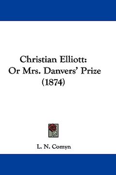 portada christian elliott: or mrs. danvers' prize (1874) (in English)