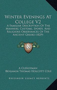 portada winter evenings at college v2: a familiar description of the manners, customs, sports, and religious observances of the ancient greeks (1829) (en Inglés)