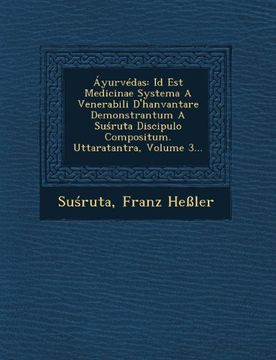 portada Áyurvédas: Id Est Medicinae Systema A Venerabili D'hanvantare Demonstrantum A Suśruta Discipulo Compositum. Uttaratantra, Volume 3... (in Latin)