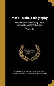 portada Mark Twain, a Biography: The Personal and Literary Life of Samuel Langhorne Clemens; Volume 01 (en Inglés)