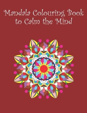portada Mandala Colouring Book to Calm the Mind: 20 images - 8.5" x 11" (in English)