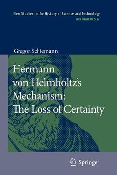 portada hermann von helmholtz s mechanism: the loss of certainty: a study on the transition from classical to modern philosophy of nature (en Inglés)