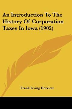 portada an introduction to the history of corporation taxes in iowa (1902)