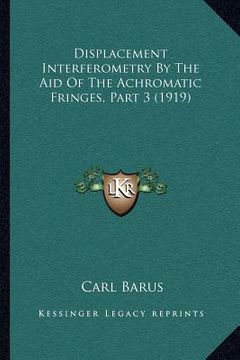 portada displacement interferometry by the aid of the achromatic fringes, part 3 (1919) (en Inglés)