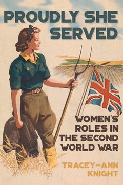 portada Proudly She Served: Women's Roles in the Second World War (en Inglés)