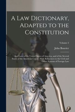 portada A Law Dictionary, Adapted to the Constitution: And Laws of the United States of America, and of the Several States of the American Union; With Referen (en Inglés)