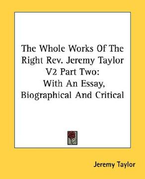 portada the whole works of the right rev. jeremy taylor v2 part two: with an essay, biographical and critical (in English)