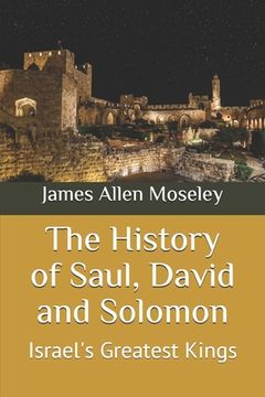portada The History of Saul, David and Solomon: Israel's Greatest Kings (en Inglés)