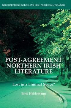 portada Post-Agreement Northern Irish Literature: Lost in a Liminal Space? (en Inglés)