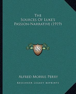 portada the sources of luke's passion-narrative (1919) the sources of luke's passion-narrative (1919) (en Inglés)