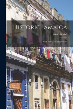 portada Historic Jamaica: With Fifty-two Illustrations (en Inglés)