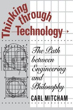 portada Thinking Through Technology: The Path Between Engineering and Philosophy (en Inglés)