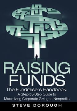 portada Raising Funds: The Fundraisers Handbook: a Step-By-Step Guide to Maximizing Corporate Giving to Nonprofits (in English)