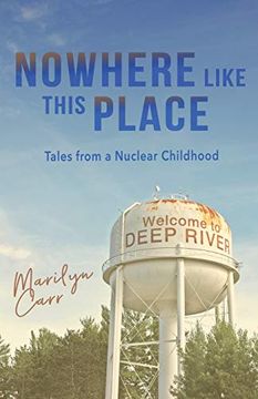 portada Nowhere Like This Place: Tales From a Nuclear Childhood (en Inglés)