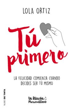 portada Tú Primero: La Felicidad Comienza Cuando Decides ser tú Mismo (Nube de Tinta) (in Spanish)