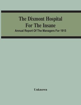 portada The Dixmont Hospital For The Insane; Annual Report Of The Managers For 1915 (en Inglés)