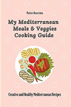 portada My Mediterranean Meals & Veggies Cooking Guide: Creative and Healthy Mediterranean Recipes 