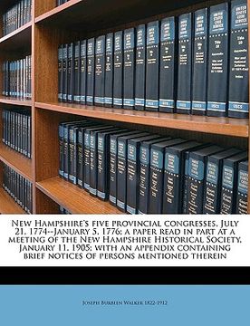 portada new hampshire's five provincial congresses, july 21, 1774--january 5, 1776; a paper read in part at a meeting of the new hampshire historical society, (en Inglés)