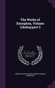 portada The Works of Xenophon, Volume 3, part 2 (en Inglés)