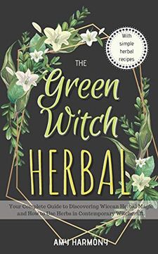 portada The Green Witch Herbal: Your Complete Guide to Discovering Wiccan Herbal Magic and how to use Herbs in Contemporary Witchcraft. 1 (Wiccan Magic) (en Inglés)
