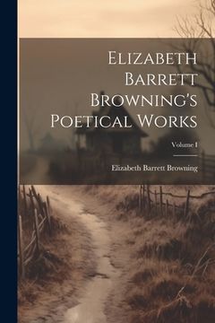 portada Elizabeth Barrett Browning's Poetical Works; Volume I (in English)