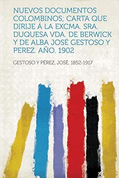 portada Nuevos Documentos Colombinos; Carta que Dirije á la Excma. Sra. Duquesa Vda. De Berwick y de Alba José Gestoso y Perez. Año. 1902 (in Spanish)