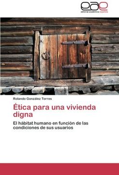 portada Ética para una vivienda digna: El hábitat humano en función de las condiciones de sus usuarios