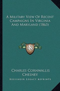 portada a military view of recent campaigns in virginia and maryland (1863) (en Inglés)