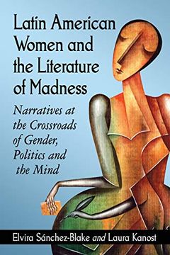 portada Latin American Women and the Literature of Madness: Narratives at the Crossroads of Gender, Politics and the Mind 