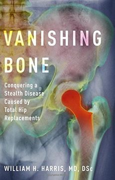 portada Vanishing Bone: Conquering a Stealth Disease Caused by Total hip Replacements 