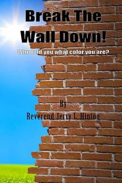 portada Break The Wall Down! Who told you what color you are? (en Inglés)