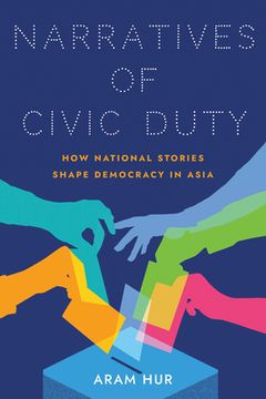 portada Narratives of Civic Duty: How National Stories Shape Democracy in Asia (Studies of the Weatherhead East Asian Institute, Columbia University) (en Inglés)