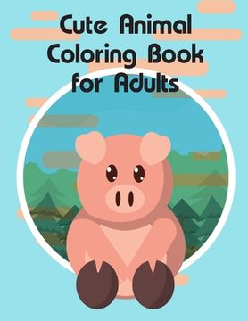 portada Cute Animal Coloring Book for Adults: Super Cute Kawaii Animals Coloring Pages (en Inglés)