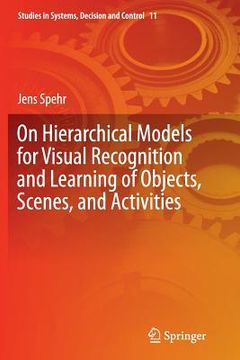 portada On Hierarchical Models for Visual Recognition and Learning of Objects, Scenes, and Activities (en Inglés)