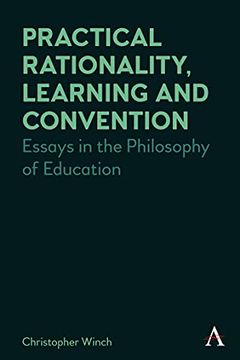 portada Practical Rationality, Learning and Convention: Essays in the Philosophy of Education (Anthem Studies in Wittgenstein) (in English)