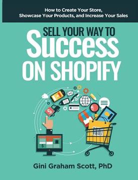 portada Sell Your Way to Success on Shopify: How to Create Your Store, Showcase Your Products, and Increase Your Sales