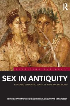 portada Sex in Antiquity: Exploring Gender and Sexuality in the Ancient World (en Inglés)